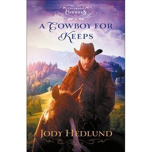 A Cowboy for Keeps -- Jody Hedlund